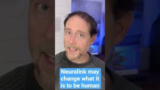 Neuralink may change what it is to be human by changing what the self is