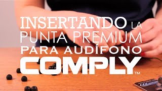 Insertando la punta Premium para Audífono COMPLY™