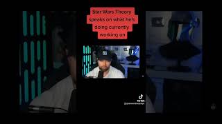 Star Wars Theory speaks on what he's currently working on