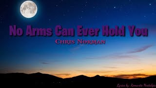 No Arms Can Ever Hold You - Chris Norman (Lyrics)