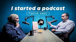 I started a podcast | Tabith Awal