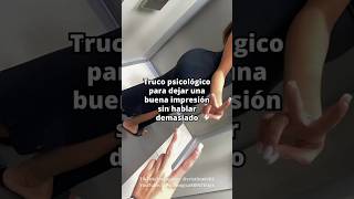 Truco psicológico para dar una buena impresión sin hablar demasiado