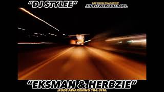 EKSMAN & HERBZIE   DJ STYLEE ❤️Them Days!Take us back “Rude Awakening 104.3fm”