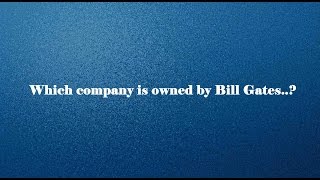 Which company is owned by Bill Gates..? General Knowledge ( GK ) (QUIZ)