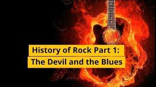 History of Rock Part 1 - The Devil and the Blues