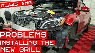 Problems with my GLA45 AMG Panamericana Grill Install