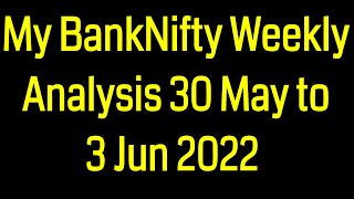 My BankNifty Weekly Analysis 30 May to 3 Jun 2022