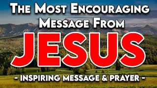 Jesus' Most POWERFUL Message & Morning Prayer for a Brighter Today!