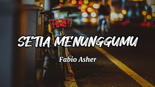 SETIA MENUNGGUMU - FABIO ASHER (LIRIK)