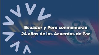 Ecuador y Perú conmemoran 24 años de los Acuerdos de Paz   Viceministro de Relaciones Exteriores L