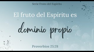 El Fruto del Espíritu es: Dominio Propio.