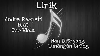 LIRIK ANDRA RESPATI Feat ENO VIOLA - NAN DISAYANG TUNANGAN URANG