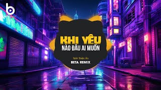 Khi Yêu Nào Đâu Ai Muốn (Beta Remix) - Trịnh Thiên Ân | Kết Thúc Phải Kết Thúc Chuyện Tình Anh Remix