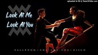 Song Info Help? 【Look At Me Look At You】 Ballroom ・ Cha Cha Cha ・ Disco