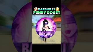 BARSHU 99 ROAST🤪||#shorts #freefireroast