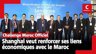 Shanghai veut renforcer ses liens économiques avec le Maroc