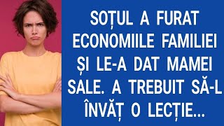 Soțul a furat economiile familiei şi le-a dat mamei sale. A trebuit să-l învăț o lecție...