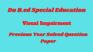 Du B.ed Special Education Visual Impairment Previous Year Question Paper #dub.ed