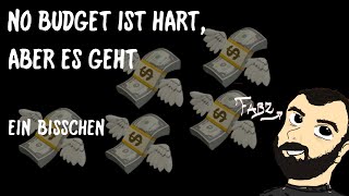 No Budget ist hart, aber es geht ... bisschen