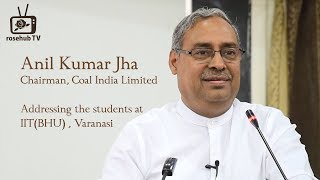 Chairman Coal India | Shri Anil Kumar Jha | Addressing IIT BHU Students