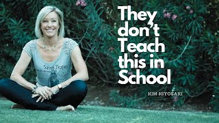 They don't teach this in School - Kim Kiyosaki