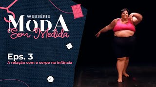 Moda sem medida - Eps. 3 | A relação com o corpo na infância