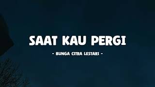 Bunga Citra Lestari - Saat Kau Pergi I Lirik Lagu Senja