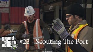 GTA V - #23 Scouting The Port