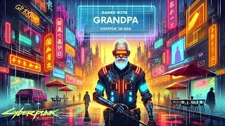 Grandpa's Epic Return to Night City: Chipping In Adventure!