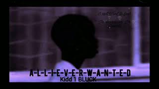 kidd 1 BLUCK - All I Ever Wanted [official audio][Prodby:YGPuff Beats]