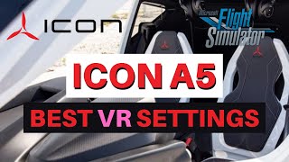 MSFS | BEST VR SETTINGS TUTORIAL | ICON A5 | REVERB G2