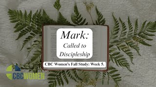 Mark: Called to Discipleship | CBC Women's Fall Bible Study: Week 5