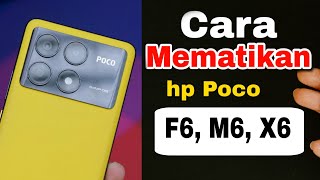 cara mematikan daya HP Poco F6, Poco M6, Poco X6, dan seri pro nya