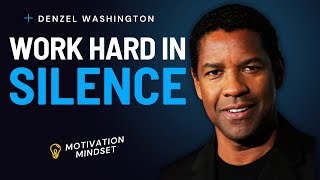 WORK HARD IN SILENCE | Denzel Washington Motivational Speech For Success In Your Life