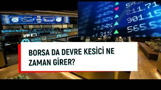 BORSA DA DEVRE KESİCİ NEDİR? NE ZAMAN DEVREYE GİRER?