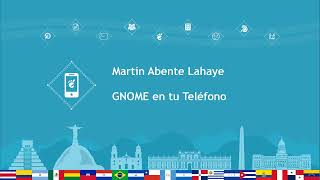 GNOME Latam 2021: GNOME en tu Teléfono - Martín Abente Lahaye