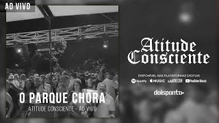 Atitude Consciente - O parque chora ao vivo