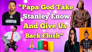 Papa God Take Stanley Enow And Give Us Back Fhish - Cameroon News