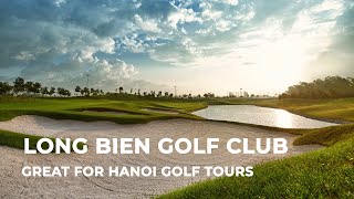 Hanoi Golf Courses: Long Bien Golf Club – Excellent Place To Enjoy Golf Tours in Hanoi, Vietnam