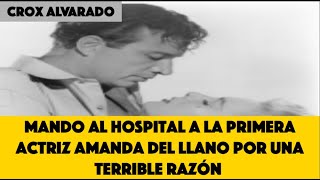 Mando al hospital a la primera actriz Amanda del Llano por una terrible razón