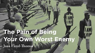 The Pain of Being Your Own Worst Enemy - Juan Floyd-Thomas