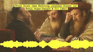 Three Drunk Jews Refuting Jonathan Glazer (w/ Batya Ungar-Sargon & Eli Lake) | Uncertain Things