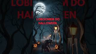 Lobisomem do Halloween #folclore #licantropia#lua #lendadacriatura