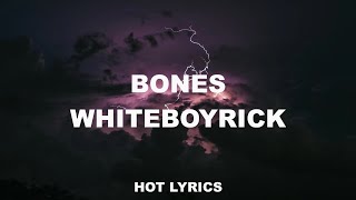 BONES - WHITEBOYRICK (LYRICS) HOT!