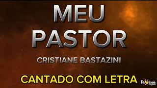 Meu Pastor - Cristiane Bastazini - CANTADO COM LETRA