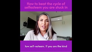 How to beat the cycle of selfesteem you are stuck in