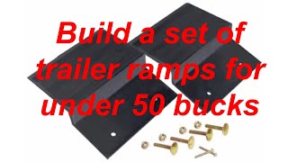 Build a set of trailer ramps for under 50 bucks