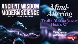 Ancient Wisdom Meets Modern Science: Hidden Secrets of Metaphysics (Audio Book)