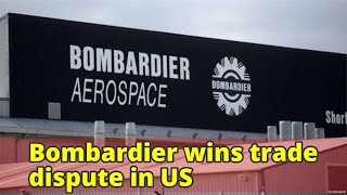 Bombardier wins trade dispute in US