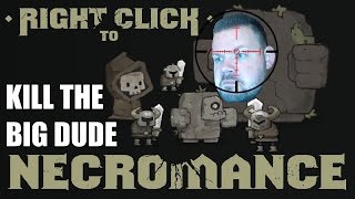 Right Click to Necromance - KILL THE BIG DUDE